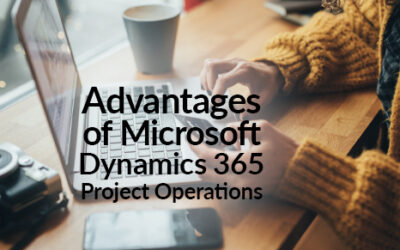 Advantages of Microsoft Dynamics 365 Project Operations