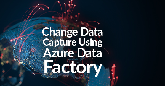 Change Data Capture Using Azure Data Factory