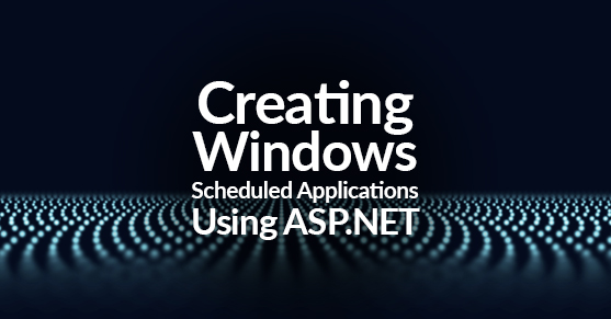 Creating Windows Scheduled Applications Using ASP.NET