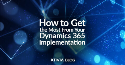 How to Get the Most From Your Dynamics 365 Implementation - XTIVIA ...