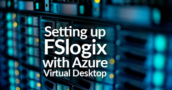 Setting up FSLogix with Azure Virtual Desktop