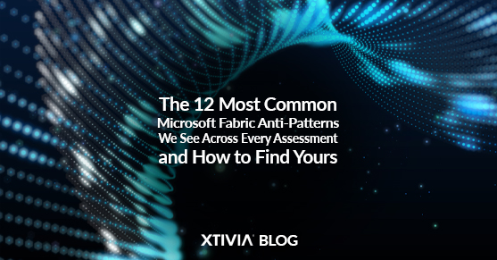 The 12 Most Common Microsoft Fabric Anti-Patterns We See Across Every Assessment — and How to Find Yours
